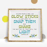 Stupid People are Like Glow Sticks, Snap Them, Shake Them, and Hope The Light Comes On Sarcastic Cross Stitch Pattern