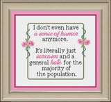 "I don't have a sense of humor anymore. It's literally just sarcasm & general hate for the rest of population" Sarcastic Cross Stitch Pattern