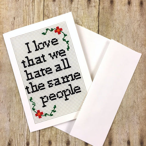 I Love That We Hate All The Same People Cross Stitch Card Kit | Make Your Own Funny Friendship Greeting Card | Sarcastic DIY Stitchable Card
