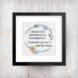 Emotionally Constipated: Haven't given a sh-t for days Sarcastic Floral Cross Stitch  Design