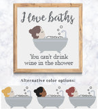 I Love Baths You can't drink wine in the Shower Cross Stitch Pattern