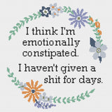 Emotionally Constipated: Haven't given a sh-t for days Sarcastic Floral Cross Stitch  Design