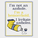 I'm a hemorrhoid: I irritate assholes.  Sarcastic Cross Stitch  Design