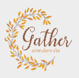 Gather Somewhere Else Sarcastic Thanksgiving Fall or Autumn Cross Stitch Pattern