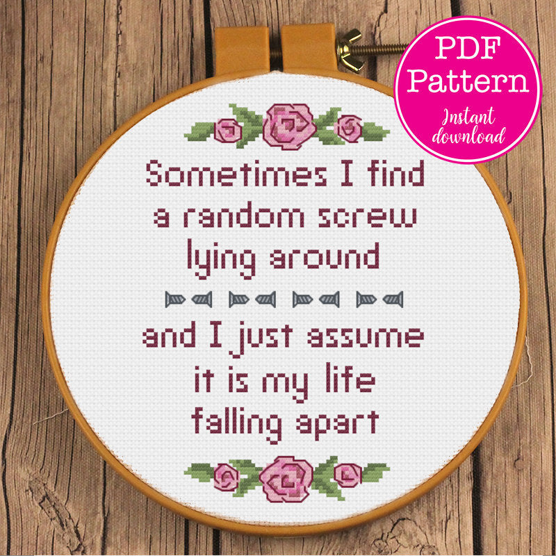 Find A Random Screw Lying Around, Assume Life is Falling Apart Faux Inspirational Cross Stitch Pattern