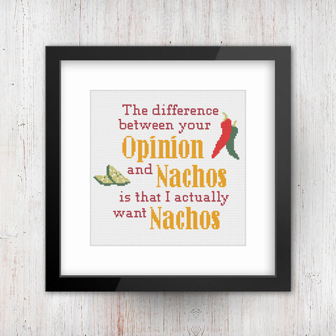 Opinions & Nachos Cross Stitch Pattern: "The difference been your opinion and nachos, is that i actually want nachos" Sarcastic X-Stitch