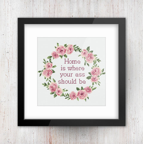Home is where your ass should be Floral Wreath Sarcastic Cross Stitch Pattern