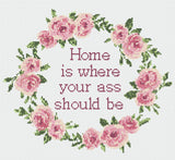 Home is where your ass should be Floral Wreath Sarcastic Cross Stitch Pattern