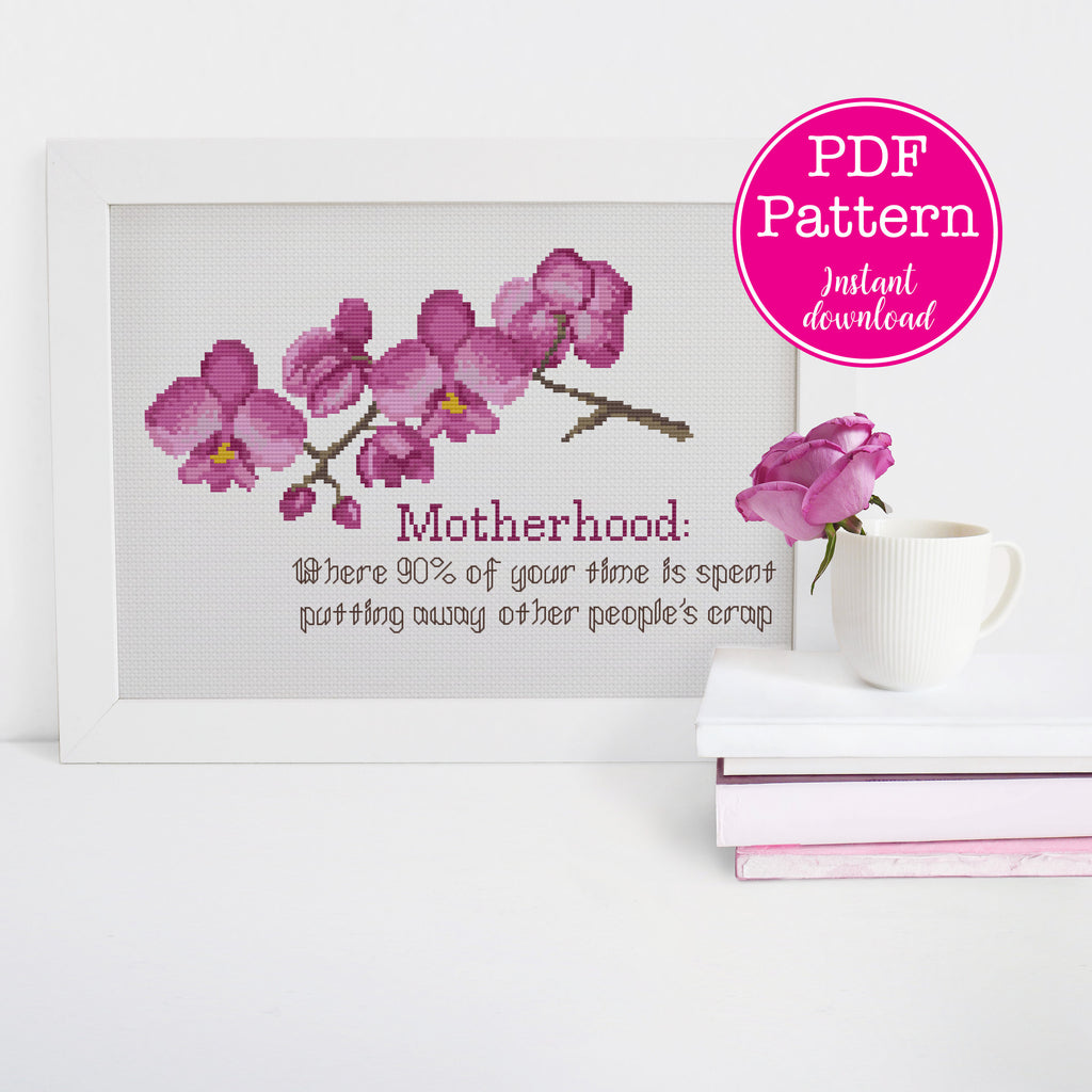 Motherhood: 'Where 90% of your time is spent picking up other people's crap' Floral Cross Stitch Sampler w/ Orchids
