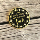 I like pretty things and the word F-ck Magnetic Snarky Enamel Needle minder