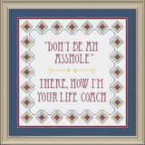 "Don't be an Asshole. There, I'm Your Life Coach" Sampler Cross Stitch Pattern