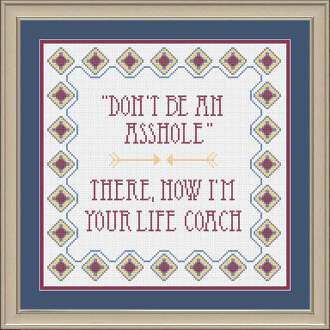 "Don't be an Asshole. There, I'm Your Life Coach" Sampler Cross Stitch Pattern