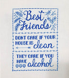 "Friends Don't Care If Your House Is Clean, They Care If You Have Alcohol" Sampler Cross Stitch Pattern